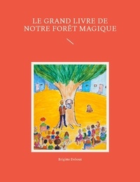 Brigitte Debout - Le grand livre de notre forêt magique.