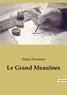 Alain Fournier - Les classiques de la littérature  : Le Grand Meaulnes.