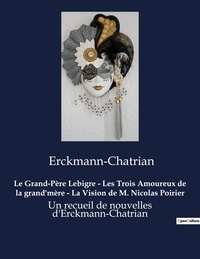  Erckmann-Chatrian - Le Grand-Père Lebigre - Les Trois Amoureux de la grand'mère - La Vision de M. Nicolas Poirier - Un recueil de nouvelles d'Erckmann-Chatrian.