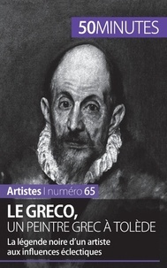 Barbara Delamarre et Stéphanie Reynders - Le Greco, un peintre grec à Tolède - La légende noire d'un artiste aux influences éclectiques.