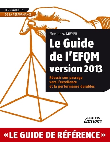 Florent A. Meyer - Le Guide de l'EFQM - Réussir son passage vers l'excellence et la performance durables.