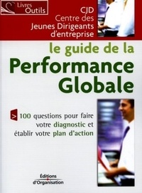  CJD - Le guide de la performance globale - 100 questions pour faire votre diagnostic et établir votre plan d'action.