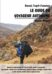 Nicolas Mathieu - Le guide du voyageur autonome - Baroud, l'esprit d'aventure.