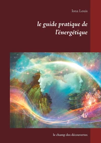 Le guide pratique de l'énergétique