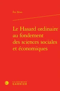 Le hasard ordinaire au fondement des sciences sociales et économiques