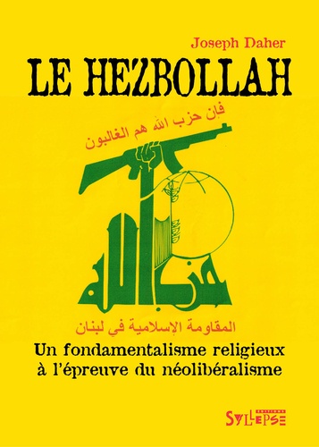 Le Hezbollah. Un fondamentalisme religieux à l'épreuve du néolibéralisme