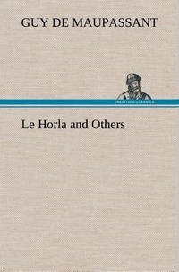 Guy de Maupassant - Le Horla and Others - Le horla and others.