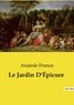 Anatole France - Les classiques de la littérature  : Le Jardin D'Épicure.