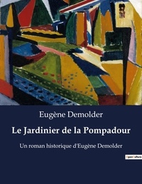 Eugène Demolder - Le Jardinier de la Pompadour - Un roman historique d'Eugène Demolder.