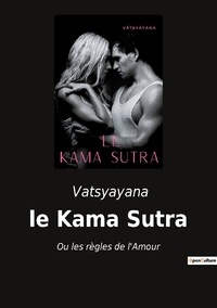  Vâtsyâyana - Ésotérisme et Paranormal  : Le kama sutra - Ou les regles de l amour.
