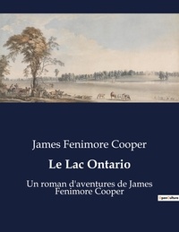 James Fenimore Cooper - Le Lac Ontario - Un roman d'aventures de James Fenimore Cooper.