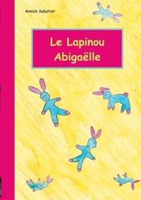 Annick Sabatier - Le Lapinou d'Abigaëlle.
