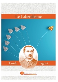 Emile Faguet - Liberté  : Le Libéralisme.