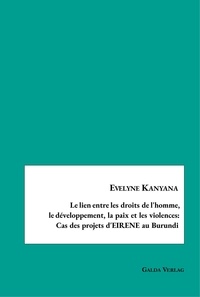 Evelyne Kanyana - Le lien entre les droits de l'homme,le développement, la paix et les violences:Cas des projets d'EIRENE au Burundi.
