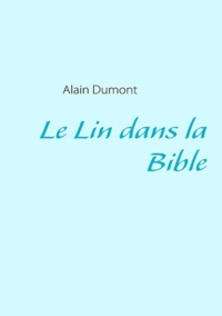Alain Dumont - Le lin dans la bible.