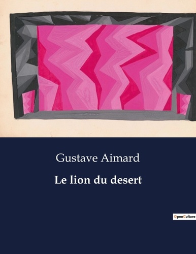 Gustave Aimard - Les classiques de la littérature  : Le lion du desert - ..