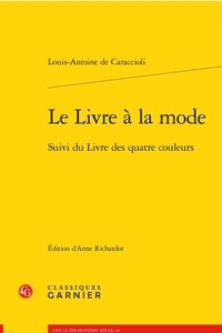 Louis-Antoine de Caraccioli - Le livre à la mode - Suivi du livre des quatre couleurs.