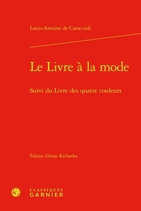 Louis-Antoine de Caraccioli - Le livre à la mode - Suivi du livre des quatre couleurs.