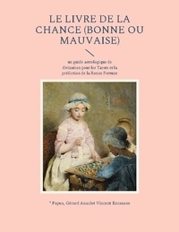  Papus et Gérard Encausse - Le livre de la chance (bonne ou mauvaise) - Un guide astrologique de divination pour les Tarots et la prédiction de la Bonne Fortune.