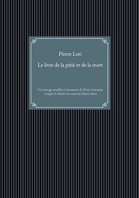 Pierre Loti - Le livre de la pitié et de la mort.