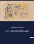 Anatole France - Les classiques de la littérature  : Le livre de mon ami - ..