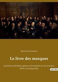 Gourmont remy De - Les classiques de la littérature  : Le livre des masques - portraits symbolistes, gloses et documents sur les écrivains d'hier et d'aujourd'hui.