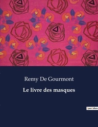 Gourmont remy De - Les classiques de la littérature  : Le livre des masques - ..