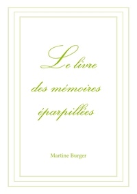 Martine Burger - Le livre des mémoires éparpillées.