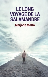 Marjorie Motto - Le long voyage de la salamandre.
