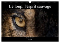 Le loup: l'esprit sauvage (Calendrier mural 2026 DIN A3 vertical), CALVENDO calendrier mensuel