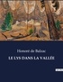 Honoré de Balzac - Les classiques de la littérature  : LE LYS DANS LA VALLÉE - ..