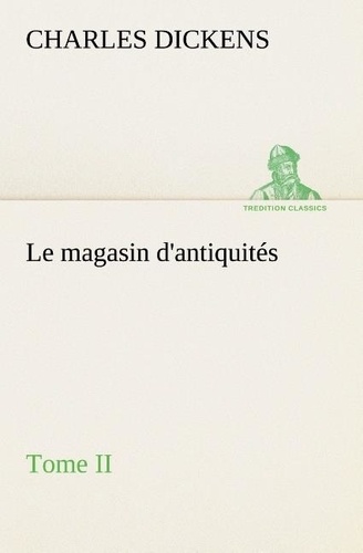 Charles Dickens - Le magasin d'antiquités, Tome II - Le magasin d antiquites tome ii.