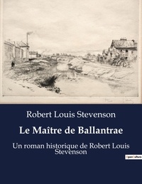 Robert Louis Stevenson - Le Maître de Ballantrae - Un roman historique de Robert Louis Stevenson.