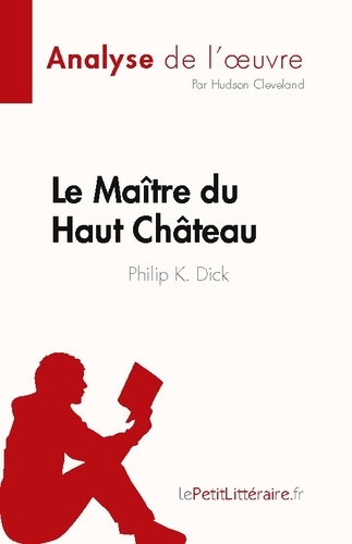 Le Maître du Haut Château de Philip K. Dick (Analyse de l'oeuvre). Résumé complet et analyse détaillée de l'oeuvre