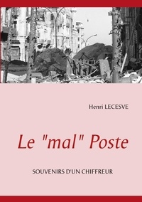 Henri Lecesve - Le "mal" Poste - Souvenirs d'un chiffreur.