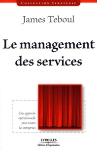 James Teboul - Le management des services - Une approche opérationnelle pour toutes les entreprises.