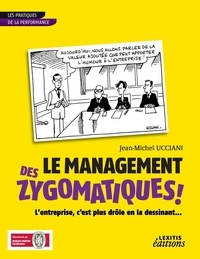 Jean-Michel Ucciani - Le management des zygomatiques ! - L'entreprise, c'est plus drôle en la dessinant....