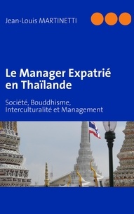 Jean-Louis Martinetti - Le manager expatrié en Thaïlande - Société, bouddhisme, interculturalité et management.