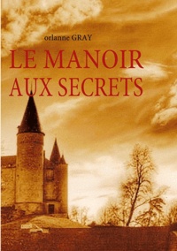Orlanne Gray - Le manoir aux secrets.