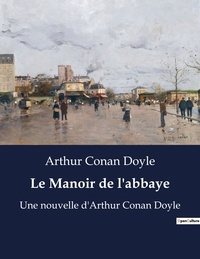 Arthur Conan Doyle - Le Manoir de l'abbaye - Une nouvelle d'Arthur Conan Doyle.