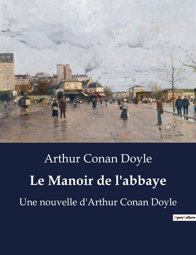 Arthur Conan Doyle - Le Manoir de l'abbaye - Une nouvelle d'Arthur Conan Doyle.