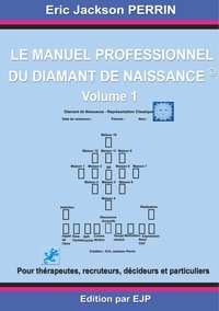 Eric Jackson Perrin - Le manuel professionnel du diamant de naissance - Volume 1.