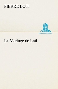 Pierre Loti - Le Mariage de Loti - Le mariage de loti.