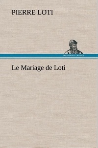 Pierre Loti - Le Mariage de Loti - Le mariage de loti.