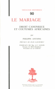 Philippe Antoine - Le mariage - Droit canonique et coutumes africaines.