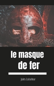 Jules Loiseleur - Le masque de fer.