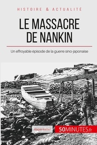 Magali Bailliot - Le massacre de Nankin - Un effroyable épisode de la guerre sino-japonaise.