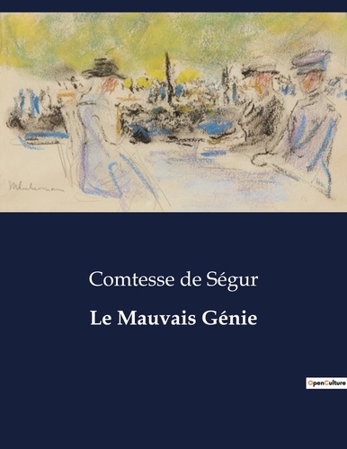 Segur comtesse De - Les classiques de la littérature  : Le Mauvais Génie - ..