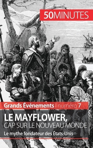 Le Mayflower, cap sur le nouveau monde. Le mythe fondateur des Etats-Unis