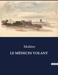  Collectif - Les classiques de la littérature  : LE MÉDECIN VOLANT - ..